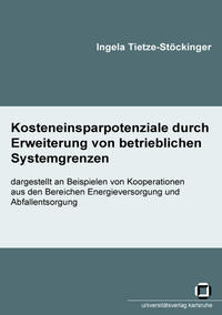 Kosteneinsparpotenziale durch Erweiterung von betrieblichen Systemgrenzen - dargestellt an Beispielen von Kooperationen aus den Bereichen Energieversorgung und Abfallentsorgung