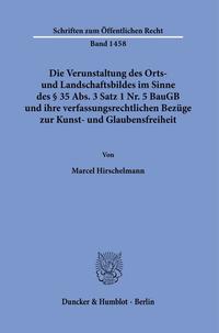 Die Verunstaltung des Orts- und Landschaftsbildes im Sinne des § 35 Abs. 3 Satz 1 Nr. 5 BauGB und ihre verfassungsrechtlichen Bezüge zur Kunst- und Glaubensfreiheit.