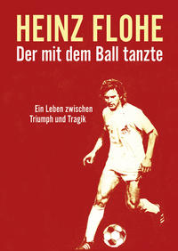 Heinz Flohe - Der mit dem Ball tanzte