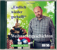 Toni Lauerer liest: Weihnachtsgeschichten. Endlich wieder gschafft