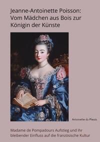 Jeanne-Antoinette Poisson: Vom Mädchen aus Bois zur Königin der Künste