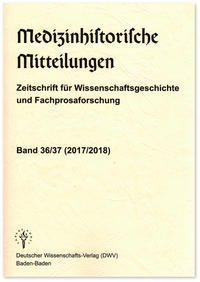 Medizinhistorische Mitteilungen. Zeitschrift für Wissenschaftsgeschichte und Fachprosaforschung, Band 36/37 (2017/2018)