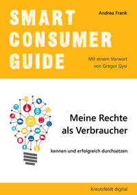 Smart Consumer Guide: Meine Rechte als Verbraucher kennen und erfolgreich durchsetzen