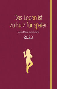 Das Leben ist zu kurz für später - Planer 2020