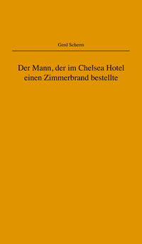 Der Mann, der im Chelsea Hotel einen Zimmerbrand bestellte