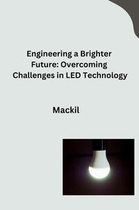 Engineering a Brighter Future: Overcoming Challenges in LED Technology