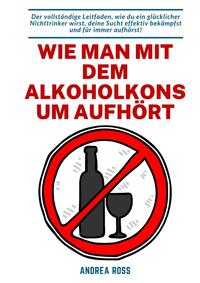 Wie man mit dem Alkoholkonsum aufhört