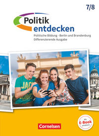 Politik entdecken - Differenzierende Ausgabe Sekundarstufe I Berlin und Brandenburg - Ausgabe ab 2017 - 7./8. Schuljahr