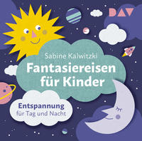 Fantasiereisen für Kinder – Entspannung für Tag und Nacht