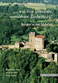 Burgen in der Südpfalz "... wie eine gebannte, unnahbare Zauberburg"