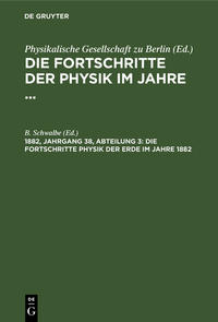 Die Fortschritte der Physik im Jahre ... / Die Fortschritte Physik der Erde im Jahre 1882