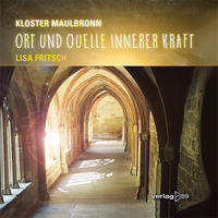 Kloster Maulbronn - Ort und Quelle innerer Kraft