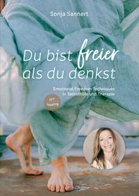 Du bist freier als du denkst - Emotional Freedom Techniques (EFT / Tapping) in Selbsthilfe und Therapie