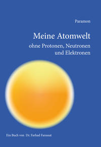 Meine Atomwelt ohne Protonen, Neutronen und Elektronen