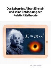 Das Leben des Albert Einstein und seine Entdeckung der Relativitätstheorie