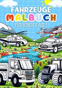 Fahrzeuge Malbuch für Kinder ab 3 Jahre ? Kinderbuch