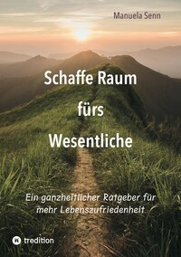 Schaffe Raum fürs Wesentliche - indem Du Dich von allem befreist, was überflüssig ist oder gar schadet.