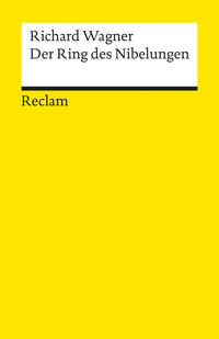 Der Ring des Nibelungen. Ein Bühnenfestspiel für drei Tage und einen Vorabend. Textbuch mit Varianten der Partitur