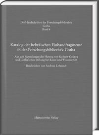 Katalog der hebräischen Einbandfragmente der Forschungsbibliothek Gotha. Aus den Sammlungen der Herzog von Sachsen-Coburg und Gotha’schen Stiftung für Kunst und Wissenschaft