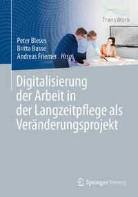 Digitalisierung der Arbeit in der Langzeitpflege als Veränderungsprojekt