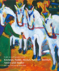 Es gibt nur ein Programm: Freiheit! Kirchner, Nolde, Heckel, Schmidt-Rottluff, Amiet und Hodler