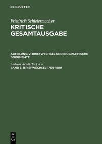 Friedrich Schleiermacher: Kritische Gesamtausgabe. Briefwechsel und... / Briefwechsel 1799–1800