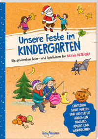 Unsere Feste im Kindergarten - Die schönsten Feier- und Spielideen für Juli bis Dezember