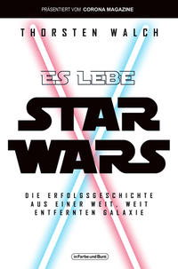 Es lebe Star Wars - Die Erfolgsgeschichte aus einer weit, weit entfernten Galaxis