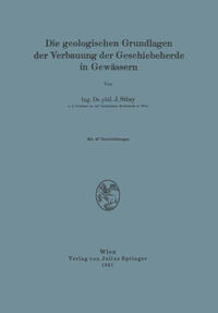 Die Geologischen Grundlagen der Verbauung der Geschiebeherde in Gewässern