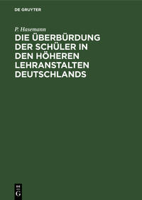 Die Überbürdung der Schüler in den höheren Lehranstalten Deutschlands