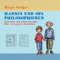 Hannes und Opa philosophieren / Hannes und Opa Philosophieren: Sind Gott und Allah Freunde?