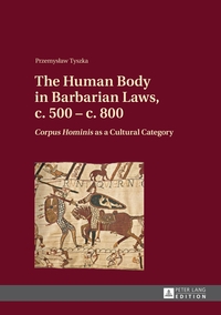 The Human Body in Barbarian Laws, c. 500 – c. 800