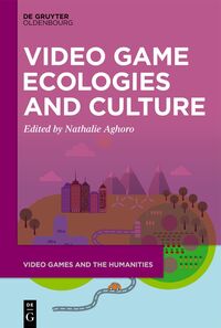 Video Game Ecologies and Culture