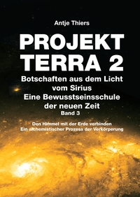 PROJEKT TERRA 2 - Botschaften aus dem Licht vom Sirius - Eine Bewusstseinsschule der neuen Zeit. Band 3