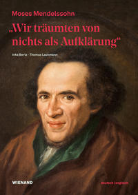 „Wir träumten von nichts als Aufklärung“ - Moses Mendelssohn