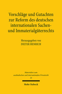 Vorschläge und Gutachten zur Reform des deutschen internationalen Sachen- und Immaterialgüterrechts