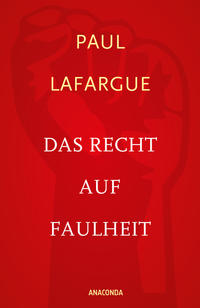 Das Recht auf Faulheit und Die Religion des Kapitals