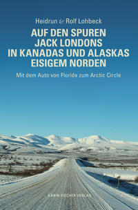 Auf den Spuren Jack Londons in Kanadas und Alaskas eisigem Norden