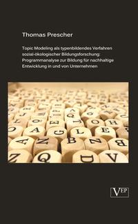 Topic Modeling als typenbildendes Verfahren sozial-ökologischer Bildungsforschung: Programmanalyse zur Bildung für nachhaltige Entwicklung in und von Unternehmen