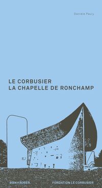 Le Corbusier. La Chapelle de Ronchamp