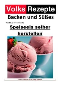 Volksrezepte Backen und Süßes / Volksrezepte Backen und Süßes - Speiseeis selber herstellen