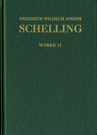 Friedrich Wilhelm Joseph Schelling: Historisch-kritische Ausgabe / Reihe I: Werke. Band 17: ›Philosophische Untersuchungen über das Wesen der menschlichen Freyheit‹ und andere Texte (1809)