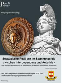 Strategische Resilienz im Spannungsfeld zwischen Interdependenz und Autarkie unter besonderer Berücksichtigung der Beitragsleistung des Militärs in demokratischen Rechtsstaaten.