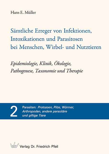 Sämtliche Erreger von Infektionen, Intoxikationen und Parasitosen bei Menschen, Wirbel- und Nutztieren – Epidemiologie, Klinik, Ökologie, Pathogenese, Taxonomie und Therapie