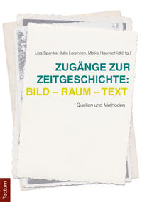 Zugänge zur Zeitgeschichte: Bild - Raum - Text