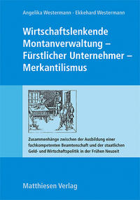 Wirtschaftslenkende Montanverwaltung - Fürstlicher Unternehmer - Merkantilismus