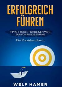 ERFOLGREICH FÜHREN PRAXISHANDBUCH