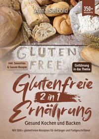 Glutenfreie Ernährung 2 in 1 – Gesund Kochen und Backen