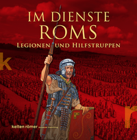 Im Dienste Roms. Legionen und Hilfstruppen