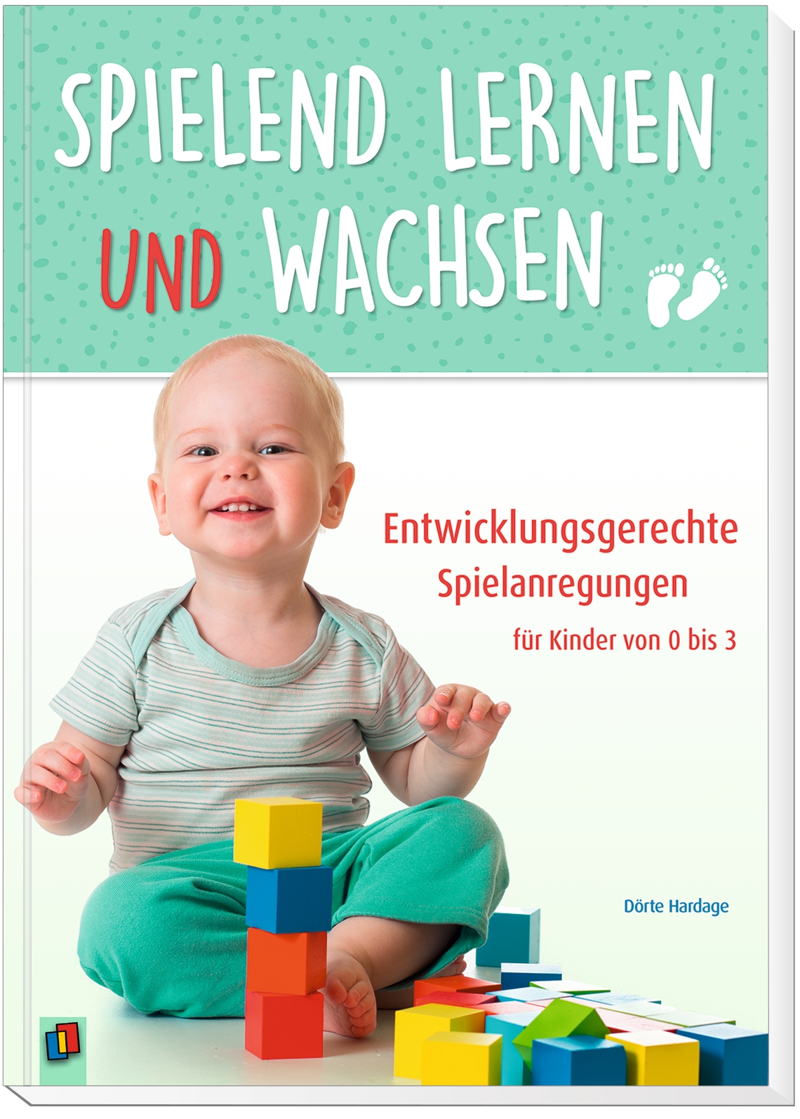 Spielend lernen und wachsen – Entwicklungsgerechte Spielanregungen für Kinder von 0 bis 3